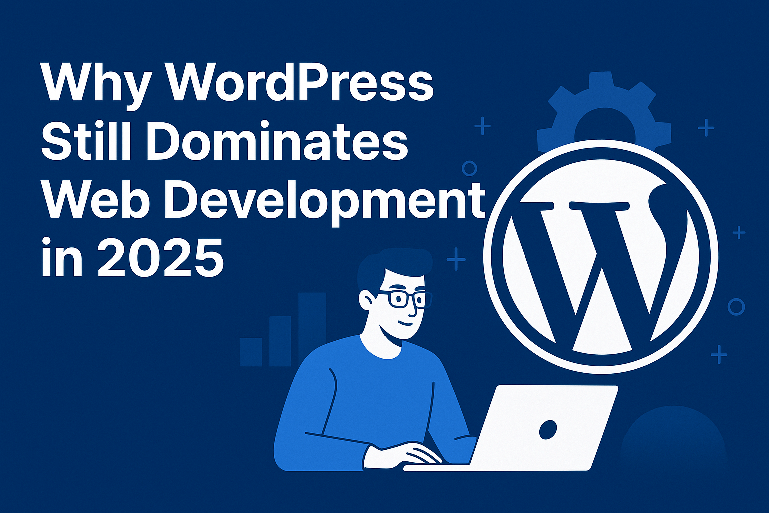 Why WordPress Still Dominates Web Development in 2025